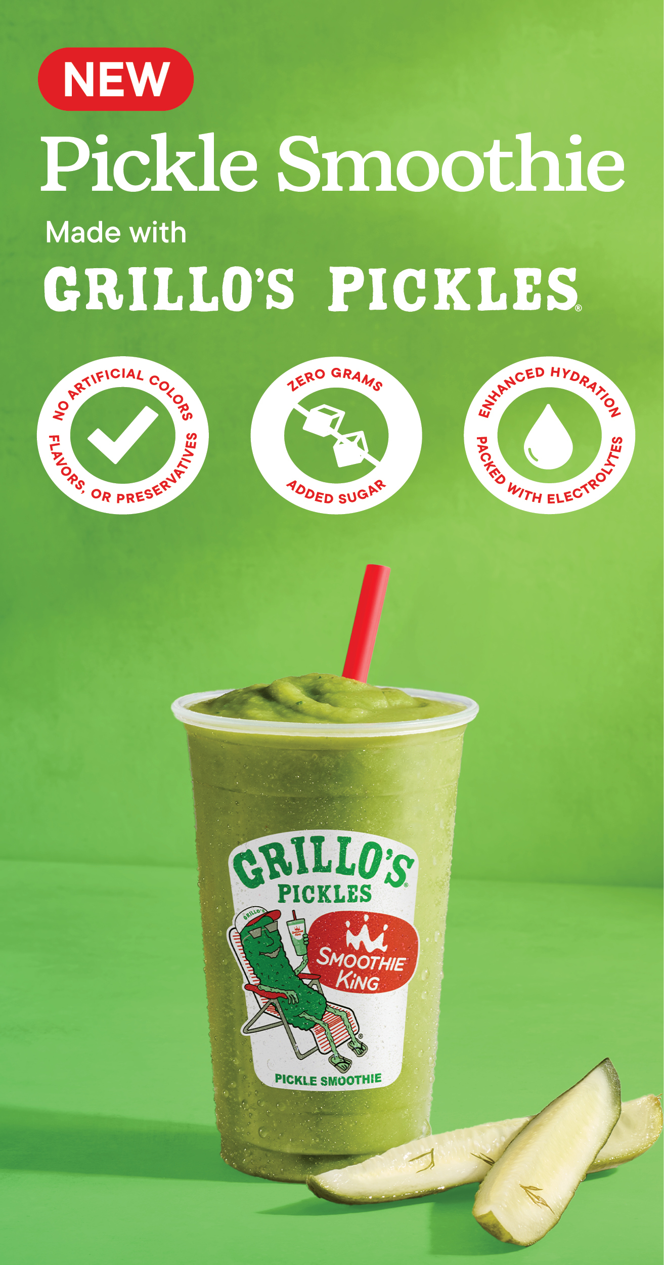 New Pickle Smoothie: Made with Grillo's Pickles®  No artificial colors, flavors, or preservatives Zero grams added sugar Enhanced hydration packed with electrolytes